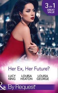 Her Ex, Her Future?: One Night with Her Ex / Seven Nights with Her Ex / Backstage with Her Ex - Lucy King