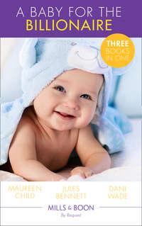 A Baby For The Billionaire: Triple the Fun / What the Prince Wants / The Blackstone Heir, Maureen Child аудиокнига. ISDN42469687