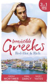 Irresistible Greeks: Red-Hot and Rich: His Reputation Precedes Him / An Offer She Can′t Refuse / Pretender to the Throne, Кэрол Мортимер audiobook. ISDN42470175
