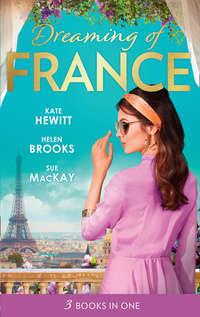 Dreaming Of... France: The Husband She Never Knew / The Parisian Playboy / Reunited...in Paris!, Кейт Хьюит audiobook. ISDN42470263