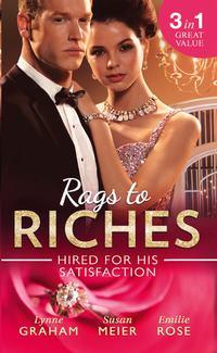 Rags To Riches: Hired For His Satisfaction: A Ring to Secure His Heir / Nanny for the Millionaire′s Twins / The Ties that Bind - Линн Грэхем