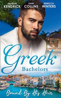 Greek Bachelors: Bound By His Heir: Carrying the Greek′s Heir / An Heir to Bind Them / The Greek′s Tiny Miracle