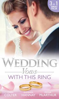 Wedding Vows: With This Ring: Rescued in a Wedding Dress / Bridesmaid Says, ′I Do!′ / The Doctor′s Surprise Bride, Cara  Colter audiobook. ISDN42470855