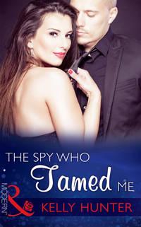 The Spy Who Tamed Me, Kelly Hunter аудиокнига. ISDN42470935