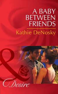 A Baby Between Friends, Kathie DeNosky audiobook. ISDN42471007
