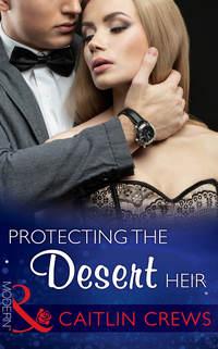 Protecting the Desert Heir, CAITLIN  CREWS audiobook. ISDN42471183