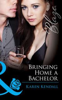 Bringing Home a Bachelor, Karen  Kendall audiobook. ISDN42471255