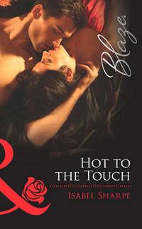 Hot to the Touch, Isabel  Sharpe audiobook. ISDN42471271