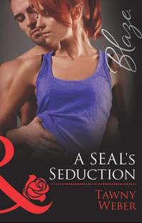 A SEAL′s Seduction, Tawny Weber аудиокнига. ISDN42471407