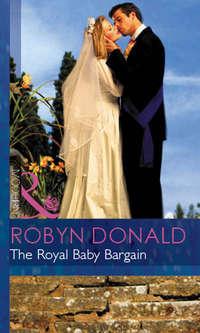 The Royal Baby Bargain, Robyn Donald аудиокнига. ISDN42471935