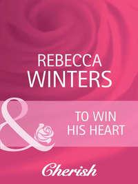 To Win His Heart, Rebecca Winters audiobook. ISDN42472431