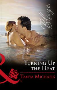 Turning Up The Heat, Tanya  Michaels audiobook. ISDN42472519