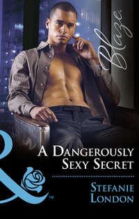 A Dangerously Sexy Secret, Stefanie London аудиокнига. ISDN42472527