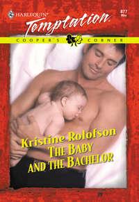 The Baby And The Bachelor - Kristine Rolofson