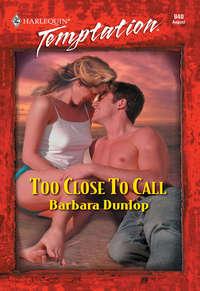 Too Close To Call, Barbara  Dunlop audiobook. ISDN42473511