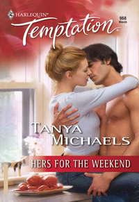 Hers for the Weekend, Tanya  Michaels audiobook. ISDN42473543