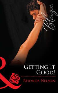 Getting It Good!, Rhonda Nelson audiobook. ISDN42473927