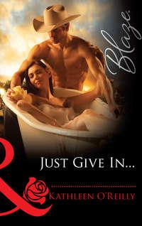 Just Give In..., Kathleen  OReilly audiobook. ISDN42474015