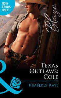 Texas Outlaws: Cole - Kimberly Raye