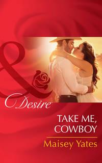 Take Me, Cowboy, Maisey  Yates аудиокнига. ISDN42474799
