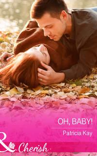 Oh, Baby!, Patricia  Kay audiobook. ISDN42477759