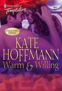 Warm & Willing, Kate  Hoffmann аудиокнига. ISDN42478567