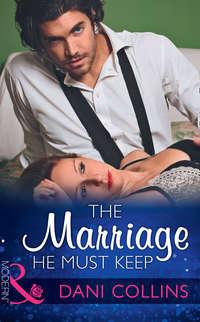 The Marriage He Must Keep, Dani  Collins аудиокнига. ISDN42479135