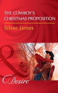 The Cowboy′s Christmas Proposition - Silver James