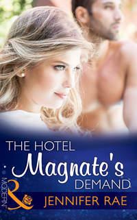 The Hotel Magnate′s Demand - Jennifer Rae