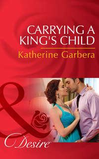 Carrying A King′s Child - Katherine Garbera