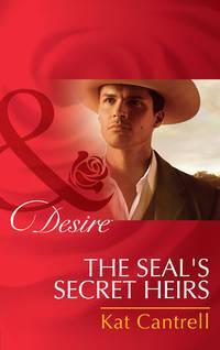 The Seal′s Secret Heirs - Kat Cantrell