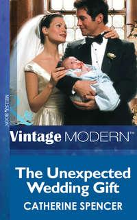 The Unexpected Wedding Gift, Catherine  Spencer audiobook. ISDN42479983