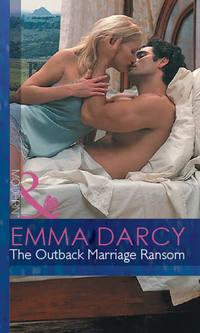 The Outback Marriage Ransom - Emma Darcy