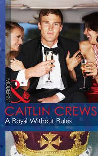 A Royal Without Rules, CAITLIN  CREWS audiobook. ISDN42480151