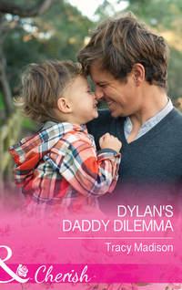 Dylan′s Daddy Dilemma, Tracy  Madison audiobook. ISDN42480279