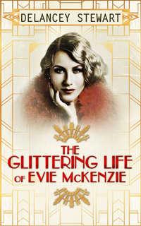 The Glittering Life Of Evie Mckenzie, Delancey  Stewart аудиокнига. ISDN42480351