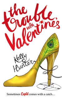 The Trouble with Valentine′s - Kelly Hunter