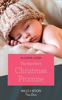 The Rancher′s Christmas Promise - Allison Leigh