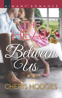 The Heat Between Us - Cheris Hodges