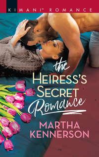 The Heiress′s Secret Romance - Martha Kennerson