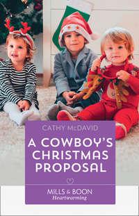 A Cowboy′s Christmas Proposal - Cathy McDavid