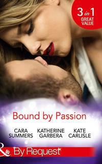 Bound By Passion: No Desire Denied / One More Kiss / Second-Chance Seduction - Cara Summers