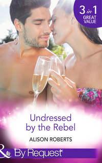 Undressed by the Rebel: The Honourable Maverick, Alison Roberts audiobook. ISDN42482335