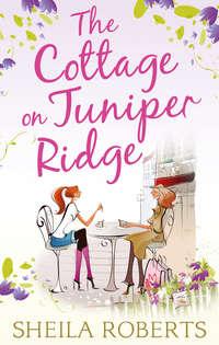 The Cottage on Juniper Ridge - Sheila Roberts