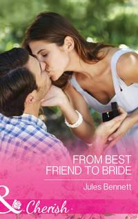 From Best Friend to Bride, Jules Bennett аудиокнига. ISDN42482775