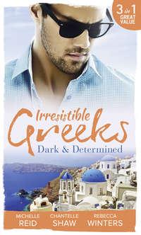 Irresistible Greeks: Dark and Determined: The Kanellis Scandal / The Greek′s Acquisition / Along Came Twins… - Шантель Шоу
