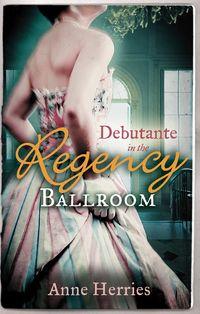 Debutante in the Regency Ballroom: A Country Miss in Hanover Square, Anne  Herries audiobook. ISDN42483229