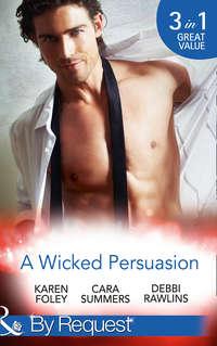 A Wicked Persuasion: No Going Back / No Holds Barred / No One Needs to Know, Debbi  Rawlins audiobook. ISDN42483373