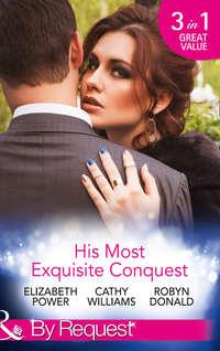 His Most Exquisite Conquest: A Delicious Deception / The Girl He′d Overlooked / Stepping out of the Shadows - Кэтти Уильямс