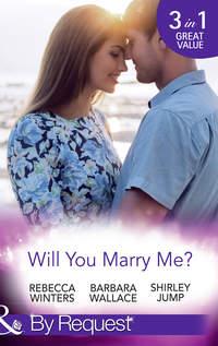Will You Marry Me?: A Marriage Made in Italy / The Courage To Say Yes / The Matchmaker′s Happy Ending - Rebecca Winters